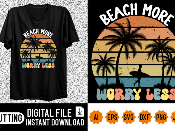 Beach more worry less t shirt template