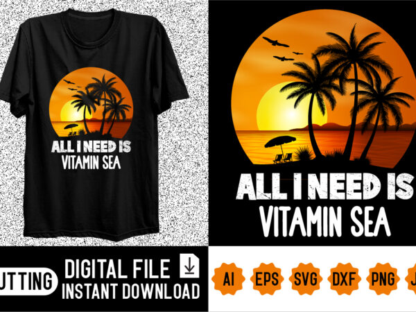 All i need is vitamin sea t shirt vector