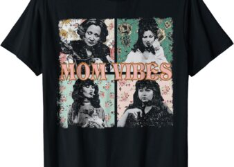 Mom Vibes T Shirt 90s Tv Moms Mother’s Day Funny T-Shirt