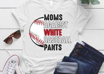 Moms Against White Baseball Pants Mother_s Day Funny Baseball Vintage T-Shirt ltsp