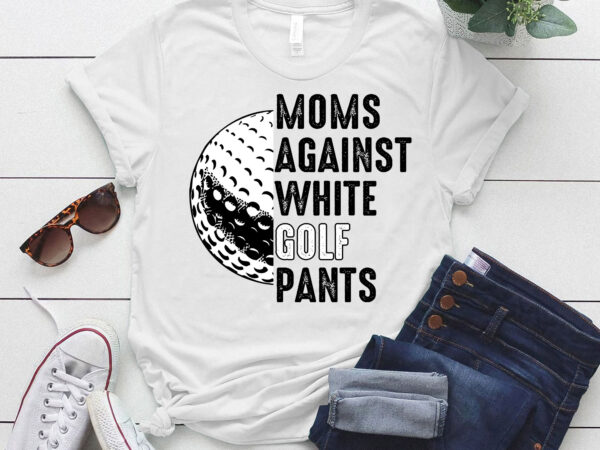 Moms against white golf pants mother_s day funny golf vintage t-shirt ltsp