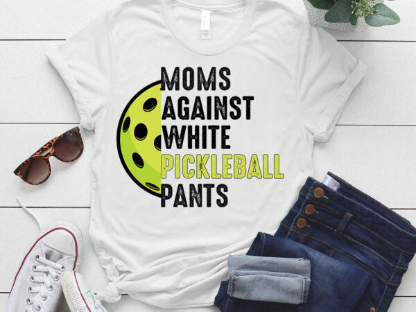 Moms against white pickleball pants mother_s day funny pickleball vintage t-shirt ltsp