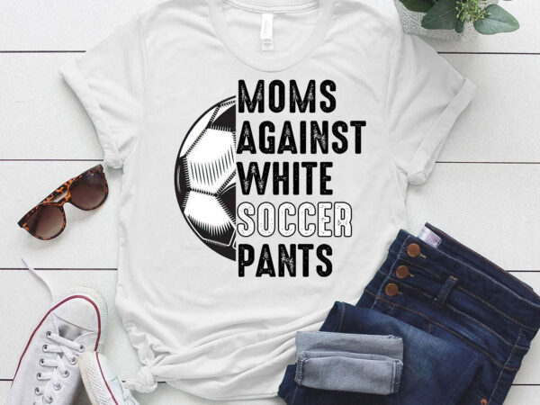 Moms against white soccer pants mother_s day funny soccer vintage t-shirt ltsp