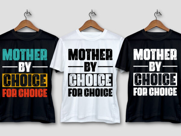 Mother by choice for choice t-shirt design