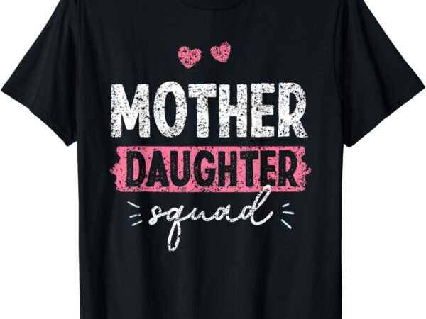 Mother daughter squad matching mom mother daughter mommy t-shirt