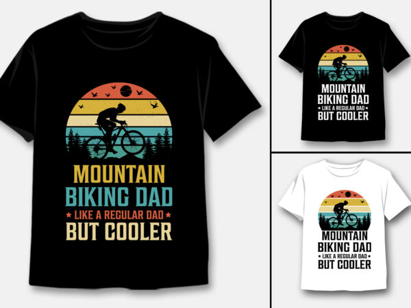 Mountain biking dad like a regular dad but cooler t-shirt design