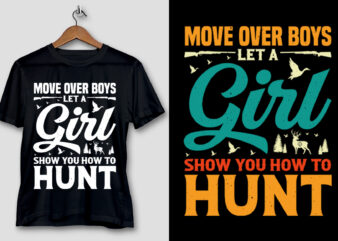 Move Over Boys Let A Girl Show You How to Hunt T-Shirt Design