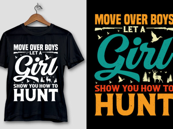 Move over boys let a girl show you how to hunt t-shirt design