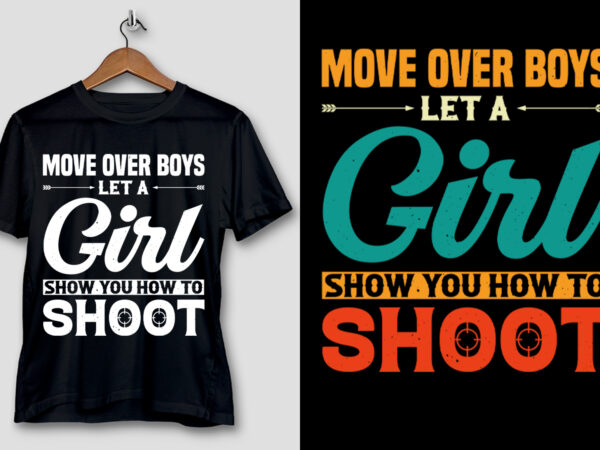 Move over boys let a girl show you how to shoot t-shirt design