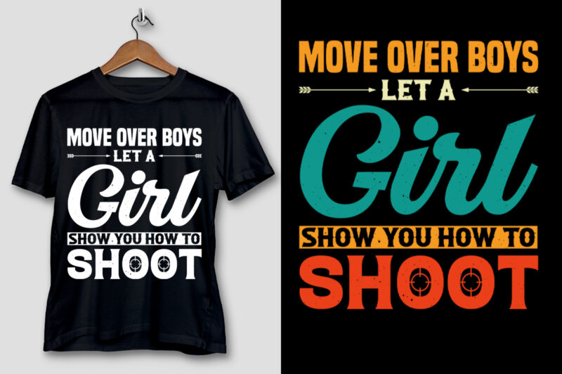 Move Over Boys Let A Girl Show You How to Shoot T-Shirt Design