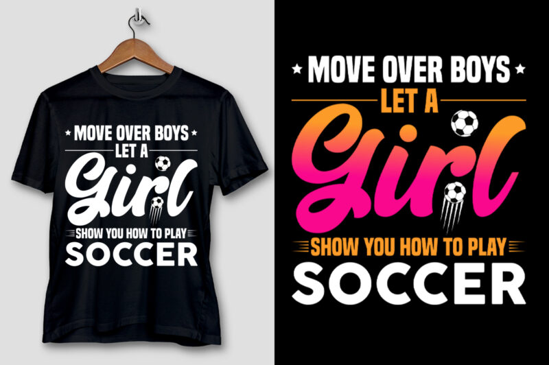 Move Over Boys Let A Girl Show you How to Play Soccer T-Shirt Design
