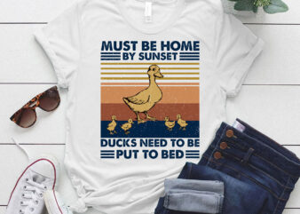 Must be home by sunset ducks need to be put to bed T-Shirt ltsp