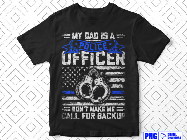 My dad is a police officer png, funny fathers day png, thin blue line usa flag 4th of july patriotic kids png, clipart sublimation designs