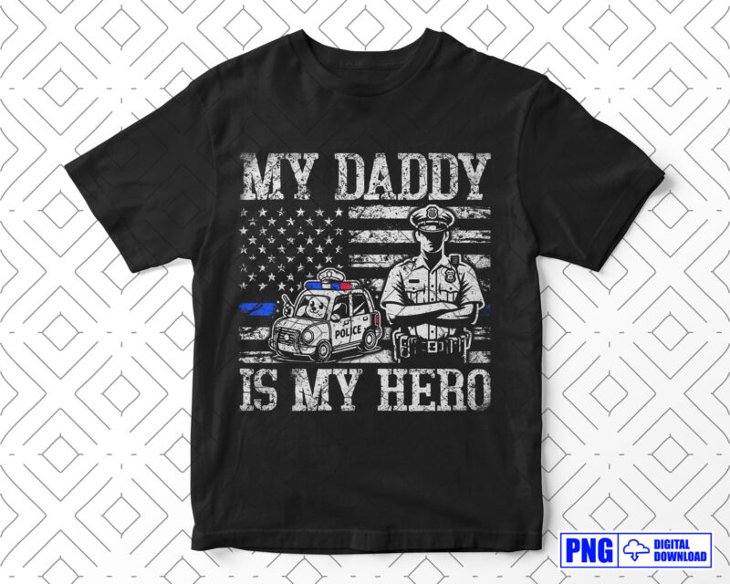 My Daddy Is My Hero PNG, Fathers Day Png, Gift for Police Son Daughter, Distressed Png Sublimation, Patriotic American 4th of July Png