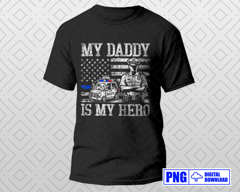 My Daddy Is My Hero PNG, Fathers Day Png, Gift for Police Son Daughter, Distressed Png Sublimation, Patriotic American 4th of July Png