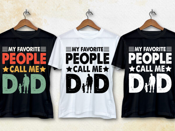 My favorite people call me dad t-shirt design