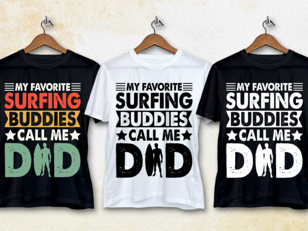 My favorite surfing buddies call me dad t-shirt design