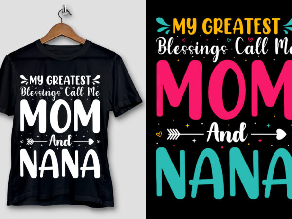 My greatest blessings call me mom and nana t-shirt design