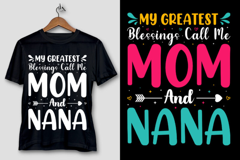 My Greatest Blessings Call Me Mom And Nana T-Shirt Design