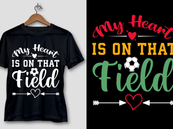 My heart is on that field soccer t-shirt design