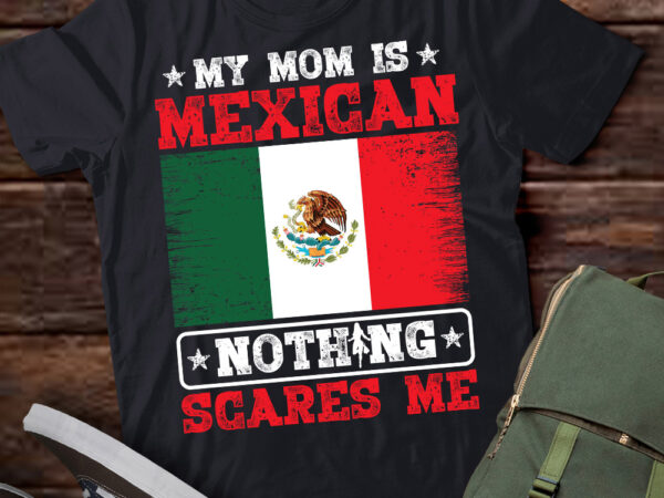 My mom is mexican nothing scares me jamaica mother_s day t-shirt ltsp