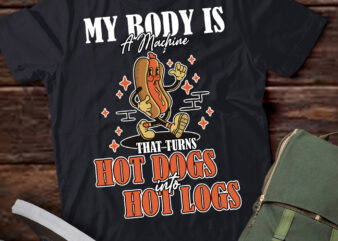 My body is a machine that turns hot dogs into hot logs FUNNY T-Shirt ltsp