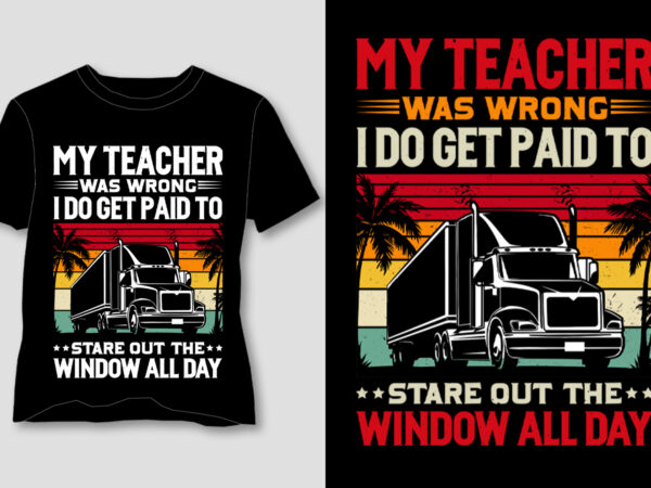 My teacher was wrong i do get paid to stare out the window all day t-shirt design