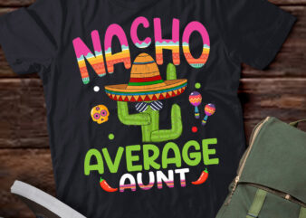 Nacho Average Aunt Mexican Mom Cinco de Mayo Mother Fiesta T-Shirt PN