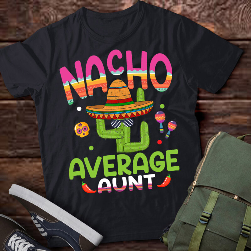 Nacho Average Aunt Mexican Mom Cinco de Mayo Mother Fiesta T-Shirt PN