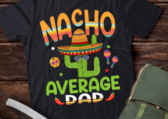 Nacho Average Dad Mexican Mom Cinco de Mayo Mother Fiesta T-Shirt PN