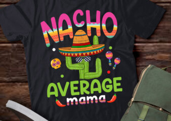 Nacho Average Mama Mexican Mom Cinco de Mayo Mother Fiesta T-Shirt PN