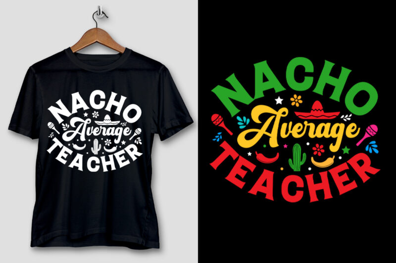 Nacho Average Teacher Cinco De Mayo T-Shirt Design