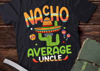 Nacho Average Uncle Mexican Mom Cinco de Mayo Mother Fiesta T-Shirt PN
