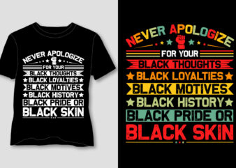 Never Apologize For Your Blackness T-Shirt Design