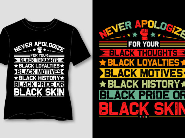 Never apologize for your blackness t-shirt design