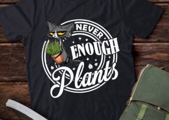 Never Enough Plants Gardening Black Cat Funny Shirt LTSP