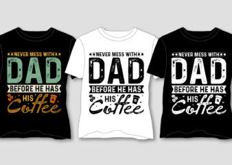 Never Mess With Dad Before He Has His Coffee T-Shirt Design