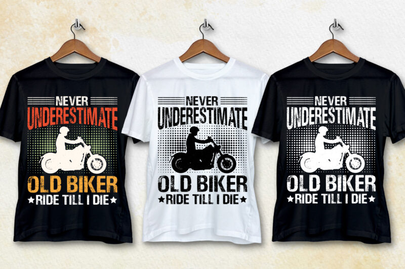 Never Underestimate Old Biker Ride Till I Die T-Shirt Design