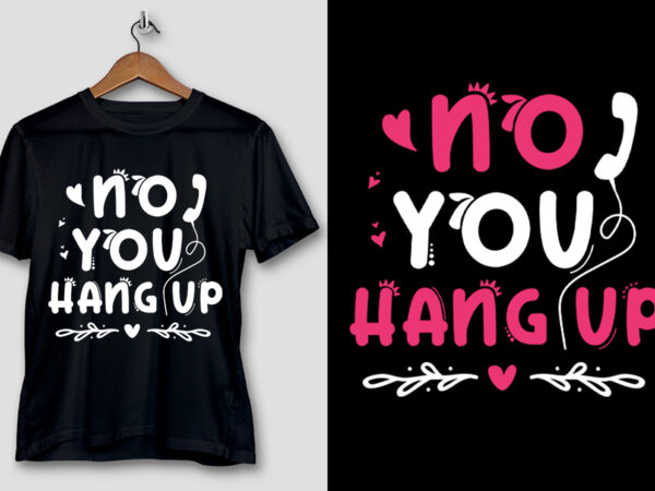 No you hang up t-shirt design