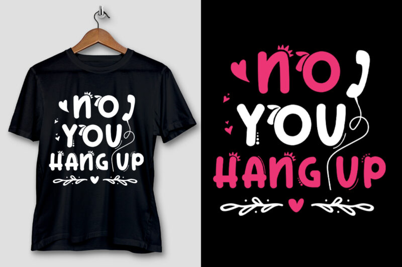 No You Hang Up T-Shirt Design