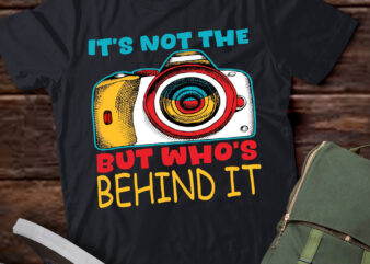 Not The Camera But Who_s Behind Photography Photographer T-Shirt ltsp