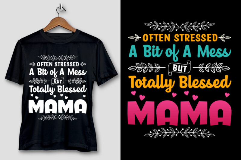 Often Stressed A Bit of A Mess But Totally Blessed Mama T-Shirt Design