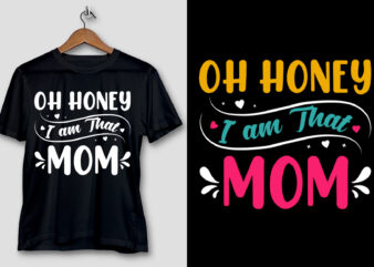 Oh Honey I am That Mom T-Shirt Design