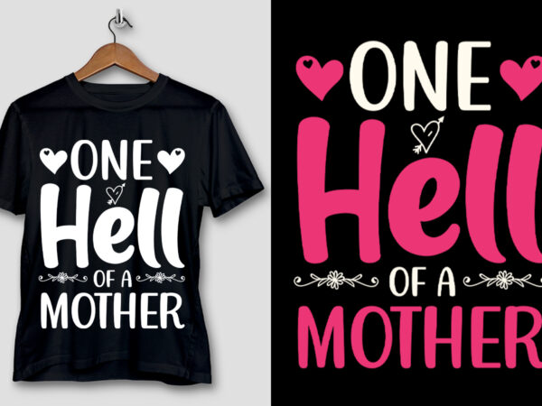 One hell of a mother t-shirt design