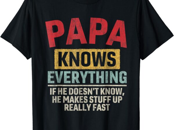 Papa knows everything funny father’s day papa t-shirt