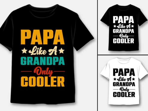 Papa like a grandpa only cooler t-shirt design