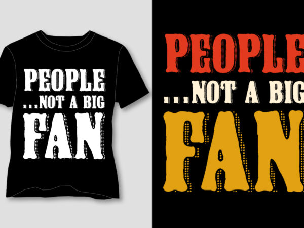 People not a big fan t-shirt design