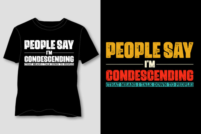People Say I’m Condescending T-Shirt Design