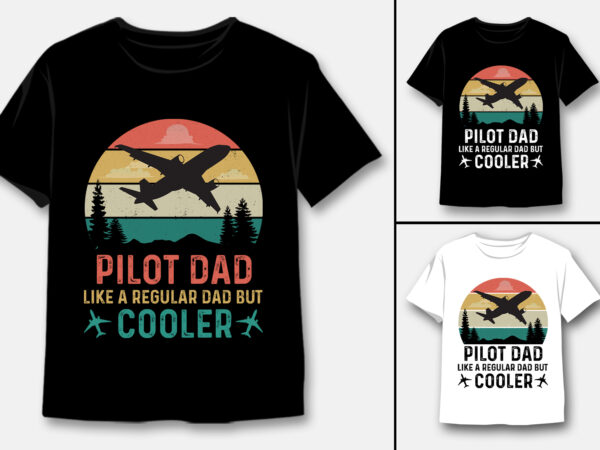 Pilot dad like a regular dad but cooler t-shirt design