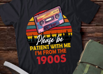 Please Be Patient With Me I_m From The 1900s Cool Dad T-Shirt ltsp